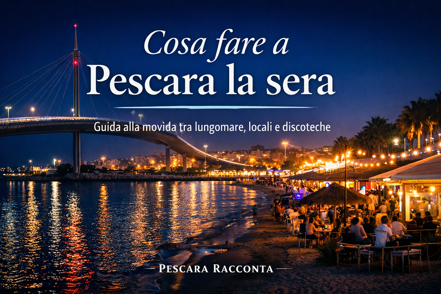 Movida serale a Pescara con il Ponte del Mare illuminato, locali sul lungomare e persone nei beach bar lungo la costa adriatica