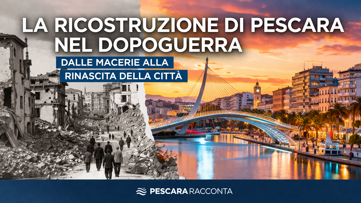 Pescara dopo la Seconda Guerra Mondiale: confronto tra distruzione bellica e rinascita urbana con il Ponte del Mare e il lungomare